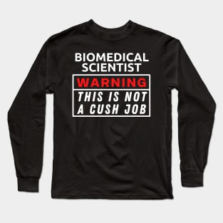 Biomedical scientist Warning This Is Not A Cush Job Long Sleeve T-Shirt
